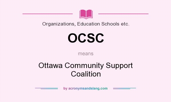 What does OCSC mean? It stands for Ottawa Community Support Coalition