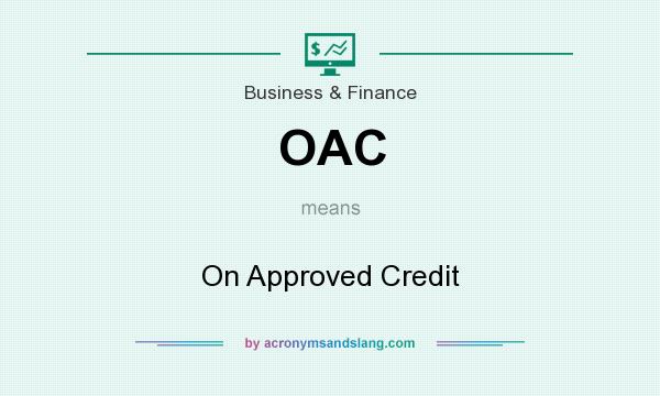 What does OAC mean? It stands for On Approved Credit