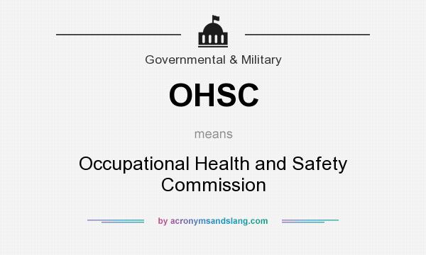 What does OHSC mean? It stands for Occupational Health and Safety Commission