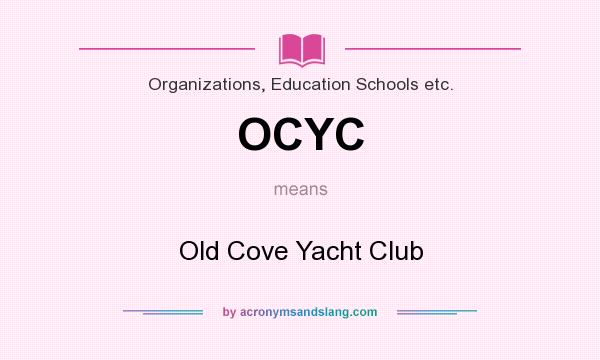 What does OCYC mean? It stands for Old Cove Yacht Club