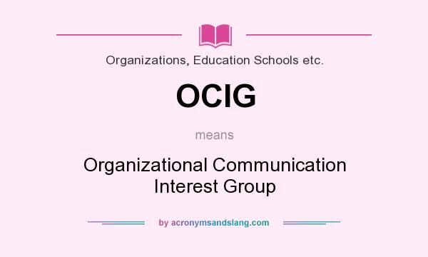 What does OCIG mean? It stands for Organizational Communication Interest Group