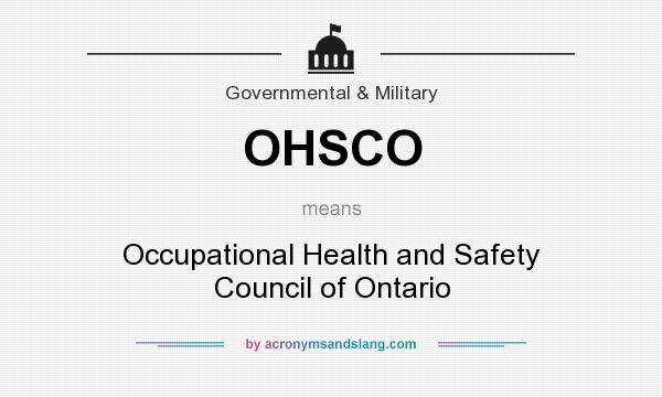 What does OHSCO mean? It stands for Occupational Health and Safety Council of Ontario