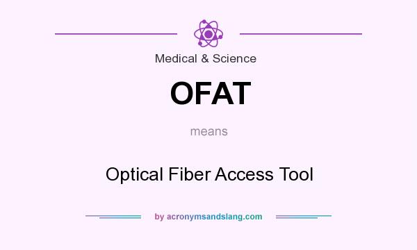 What does OFAT mean? It stands for Optical Fiber Access Tool