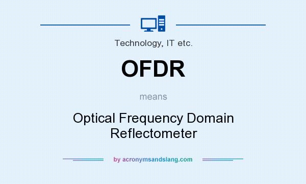 What does OFDR mean? It stands for Optical Frequency Domain Reflectometer