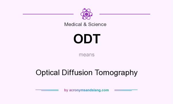 What does ODT mean? It stands for Optical Diffusion Tomography