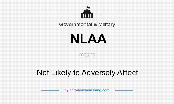 What does NLAA mean? It stands for Not Likely to Adversely Affect