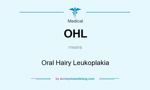 What does OHL mean? It stands for Oral Hairy Leukoplakia