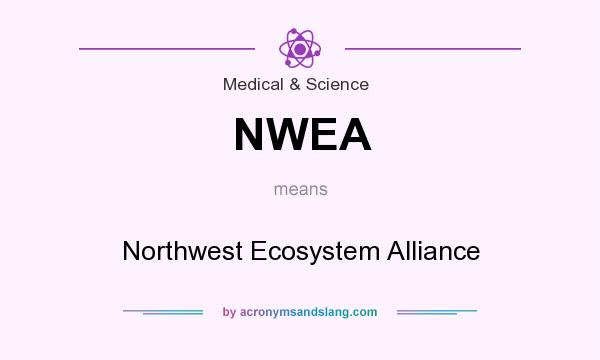 What does NWEA mean? It stands for Northwest Ecosystem Alliance
