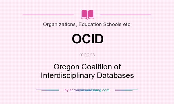 What does OCID mean? It stands for Oregon Coalition of Interdisciplinary Databases