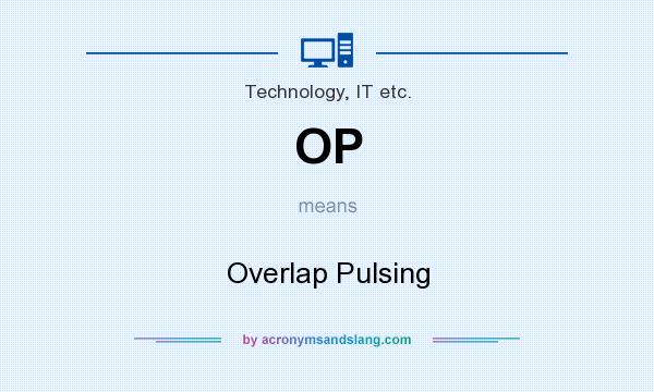 What does OP mean? It stands for Overlap Pulsing