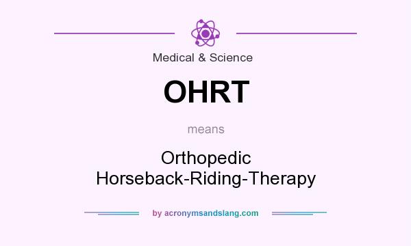 What does OHRT mean? It stands for Orthopedic Horseback-Riding-Therapy