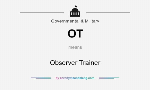 What does OT mean? It stands for Observer Trainer