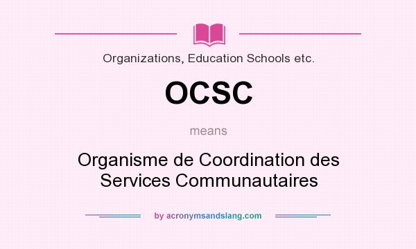 What does OCSC mean? It stands for Organisme de Coordination des Services Communautaires
