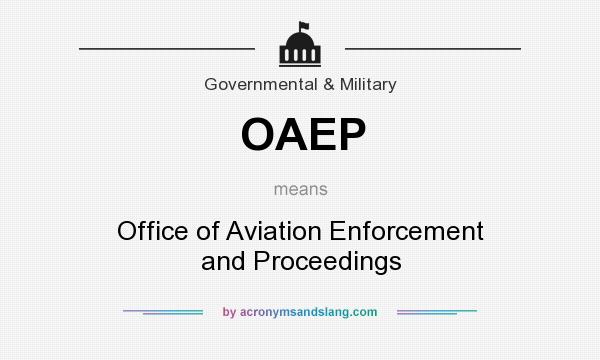 What does OAEP mean? It stands for Office of Aviation Enforcement and Proceedings