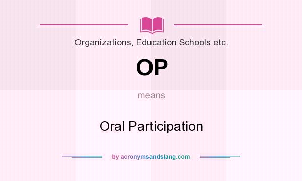 What does OP mean? It stands for Oral Participation