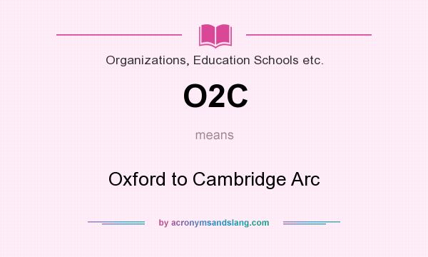 What does O2C mean? It stands for Oxford to Cambridge Arc