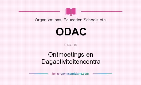 What does ODAC mean? It stands for Ontmoetings-en Dagactiviteitencentra