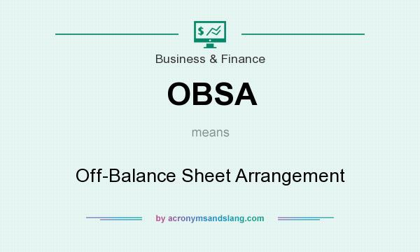 What does OBSA mean? It stands for Off-Balance Sheet Arrangement