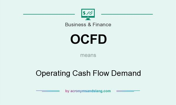 What does OCFD mean? It stands for Operating Cash Flow Demand