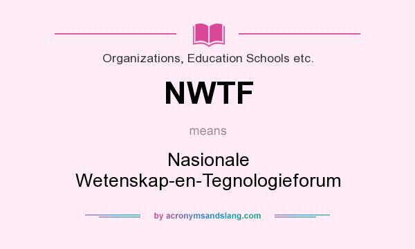 What does NWTF mean? It stands for Nasionale Wetenskap-en-Tegnologieforum