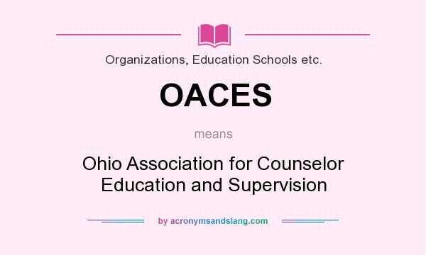 What does OACES mean? It stands for Ohio Association for Counselor Education and Supervision
