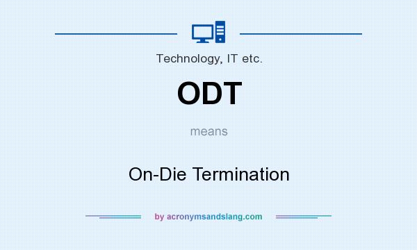 What does ODT mean? It stands for On-Die Termination