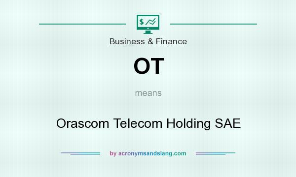 What does OT mean? It stands for Orascom Telecom Holding SAE