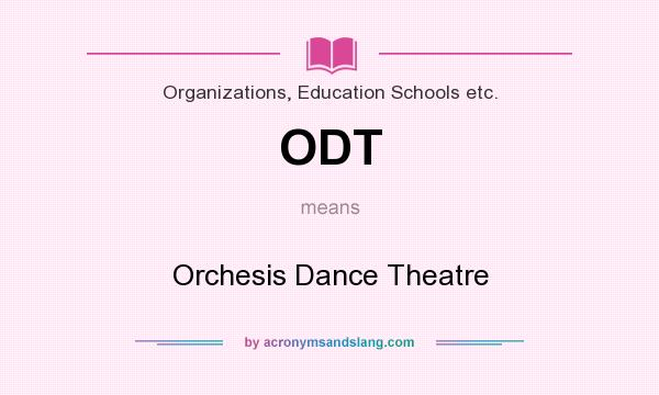 What does ODT mean? It stands for Orchesis Dance Theatre