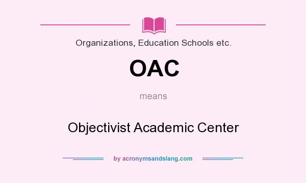 What does OAC mean? It stands for Objectivist Academic Center