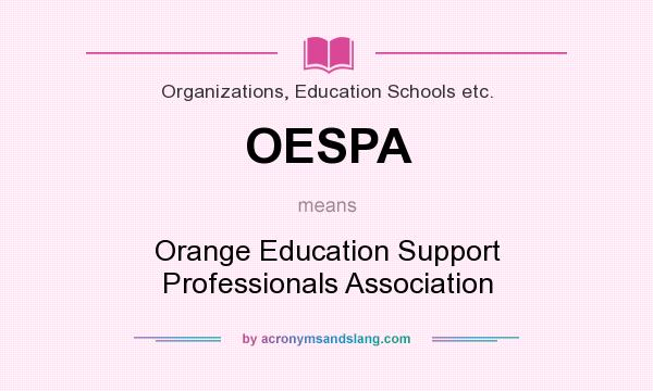What does OESPA mean? It stands for Orange Education Support Professionals Association