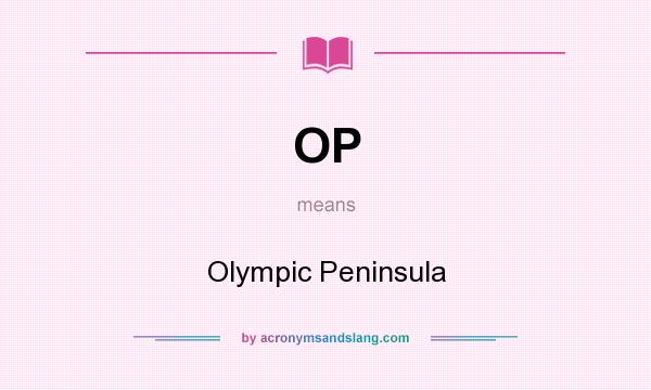 What does OP mean? It stands for Olympic Peninsula