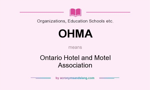 What does OHMA mean? It stands for Ontario Hotel and Motel Association