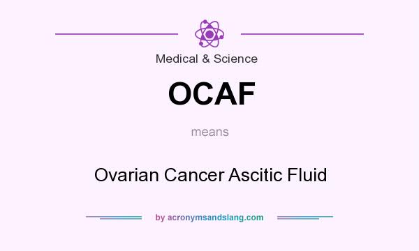 What does OCAF mean? It stands for Ovarian Cancer Ascitic Fluid