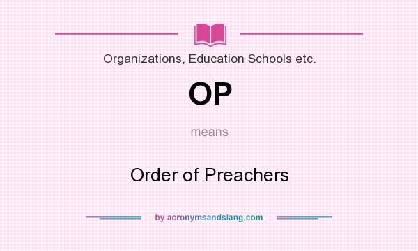 What does OP mean? It stands for Order of Preachers