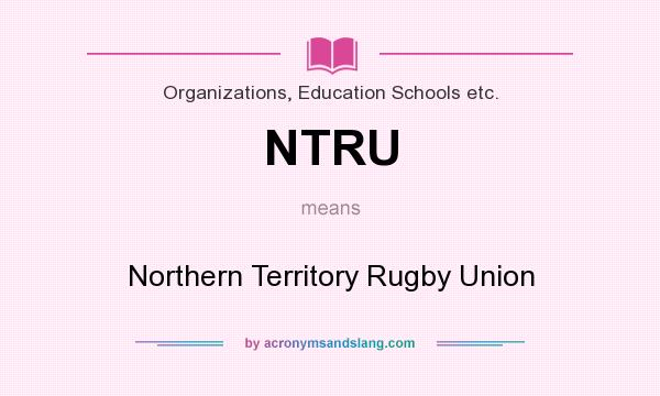 What does NTRU mean? It stands for Northern Territory Rugby Union