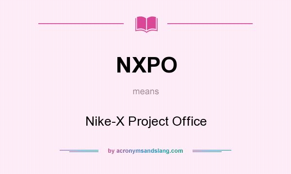 What does NXPO mean? It stands for Nike-X Project Office