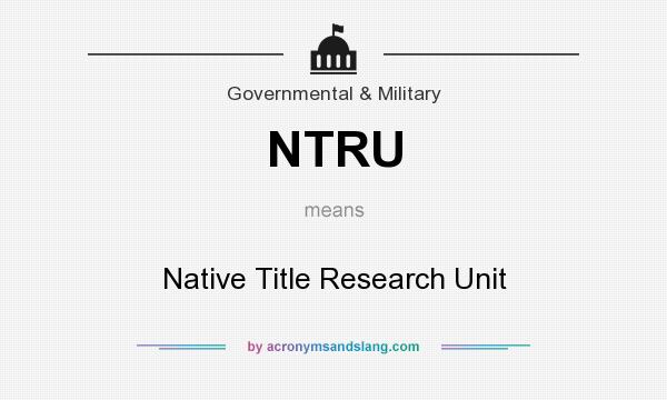 What does NTRU mean? It stands for Native Title Research Unit