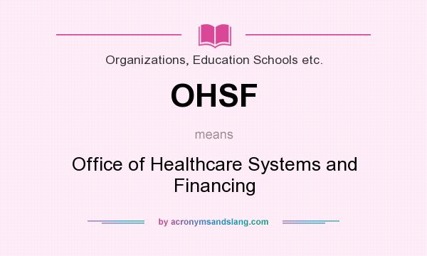 What does OHSF mean? It stands for Office of Healthcare Systems and Financing