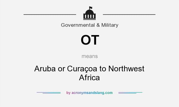 What does OT mean? It stands for Aruba or Curaçoa to Northwest Africa