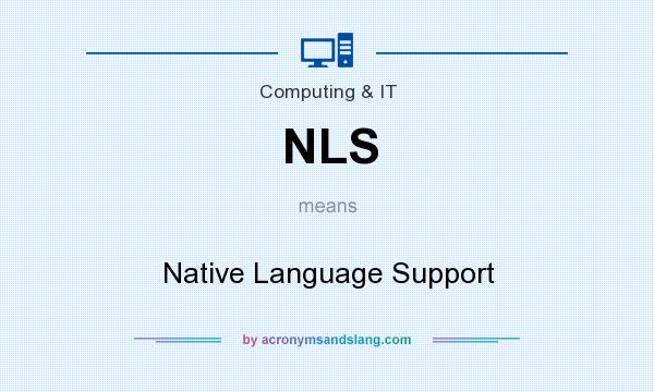 What does NLS mean? It stands for Native Language Support