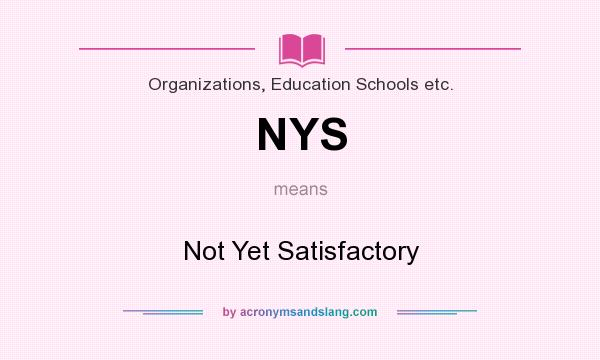 What does NYS mean? It stands for Not Yet Satisfactory