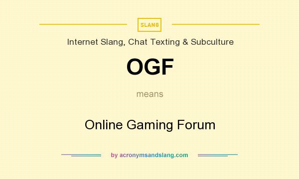 What does OGF mean? It stands for Online Gaming Forum