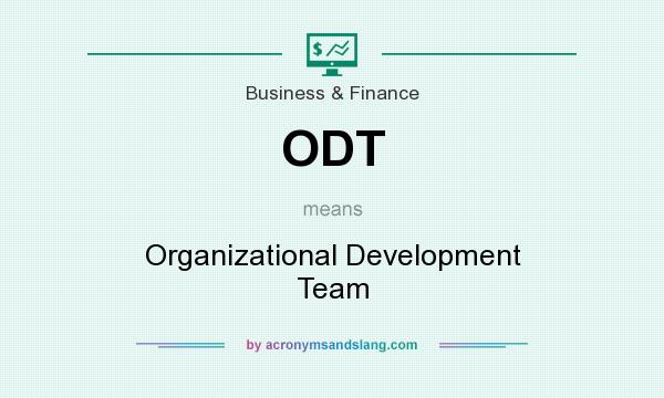 What does ODT mean? It stands for Organizational Development Team