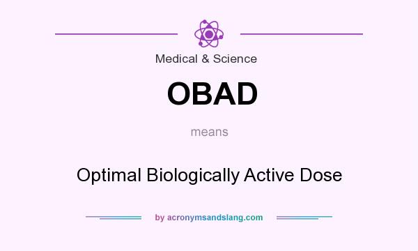 What does OBAD mean? It stands for Optimal Biologically Active Dose