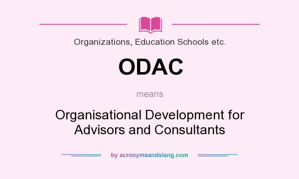 What does ODAC mean? It stands for Organisational Development for Advisors and Consultants