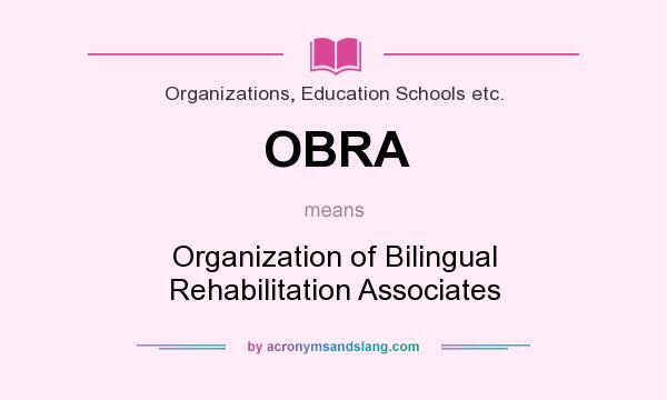 What does OBRA mean? It stands for Organization of Bilingual Rehabilitation Associates