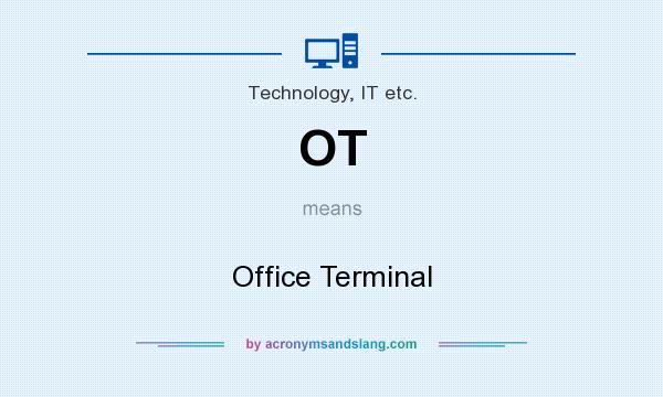 What does OT mean? It stands for Office Terminal