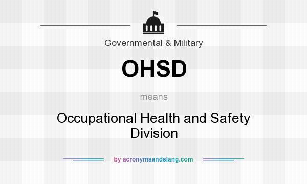 What does OHSD mean? It stands for Occupational Health and Safety Division