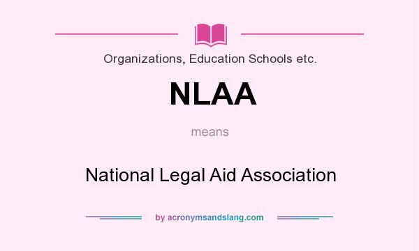What does NLAA mean? It stands for National Legal Aid Association