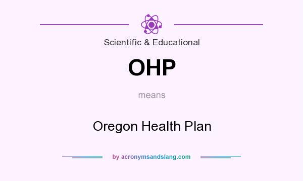What does OHP mean? It stands for Oregon Health Plan